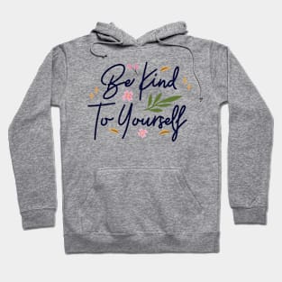 Be Kind To Yourself Hoodie